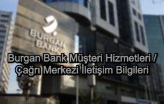 Burgan Bank Müşteri Hizmetleri / Çağrı Merkezi İletişim Bilgileri